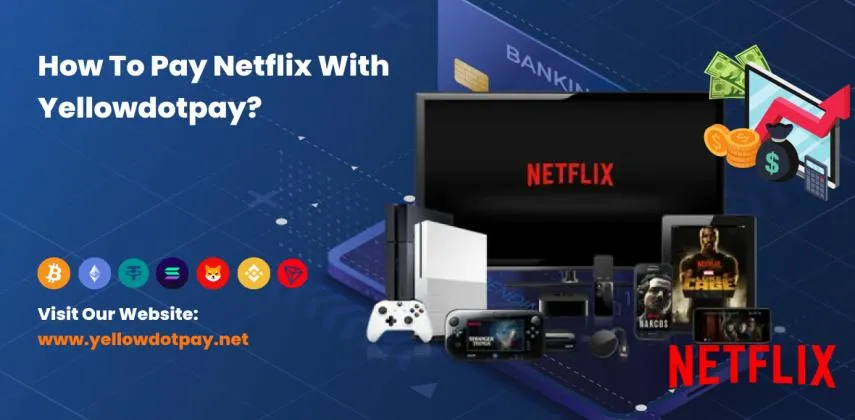 How To Pay For Netflix with Yellowdotpay: Buy VCC, Get Netflix Subscription